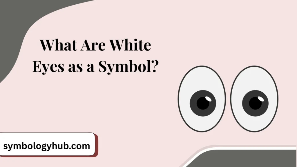 What Are White Eyes as a Symbol?