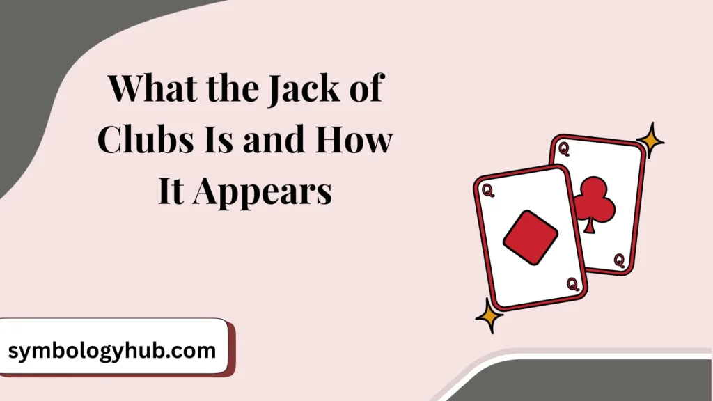 What the Jack of Clubs Is and How It Appears