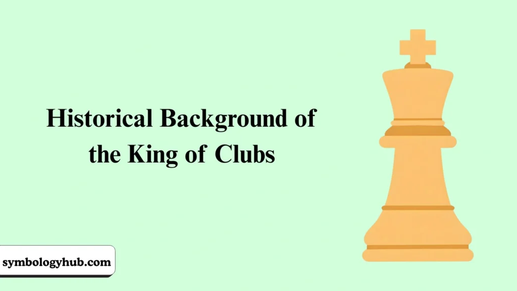 Historical Background of the King of Clubs