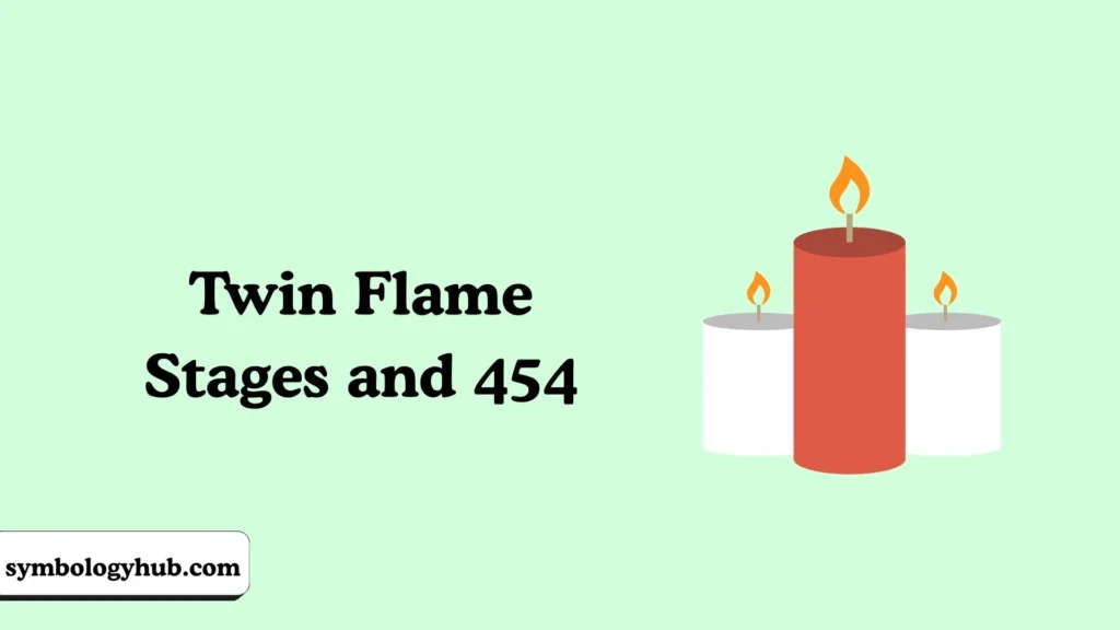 Twin Flame Stages and 454