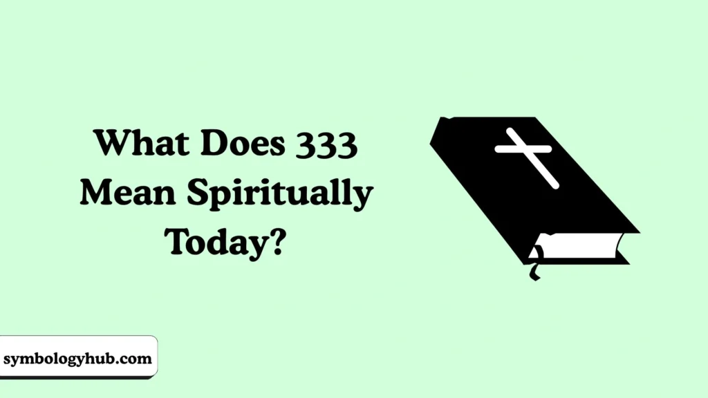 What Does 333 Mean Spiritually Today?