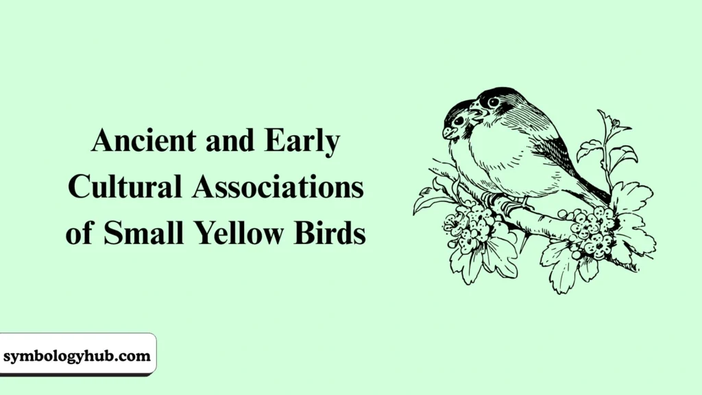 Ancient and Early Cultural Associations of Small Yellow Birds