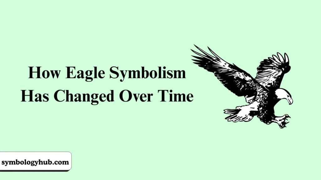 How Eagle Symbolism Has Changed Over Time