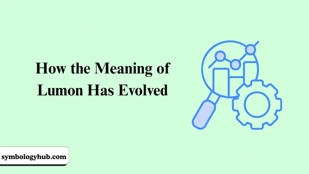 How the Meaning of Lumon Has Evolved