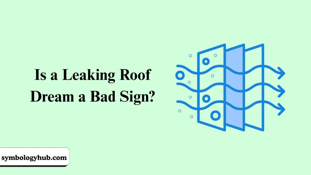 Is a Leaking Roof Dream a Bad Sign?