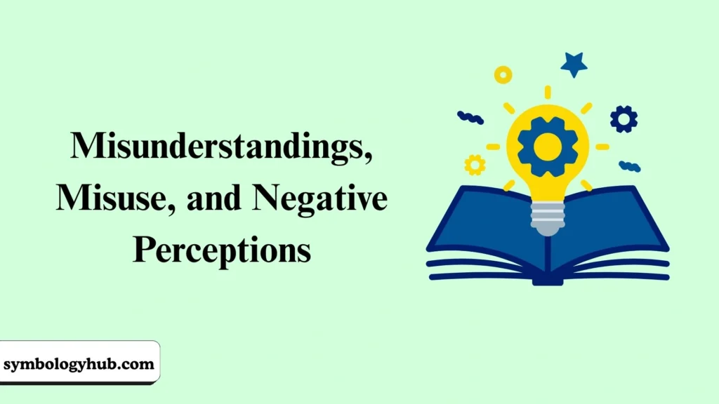 Misunderstandings, Misuse, and Negative Perceptions