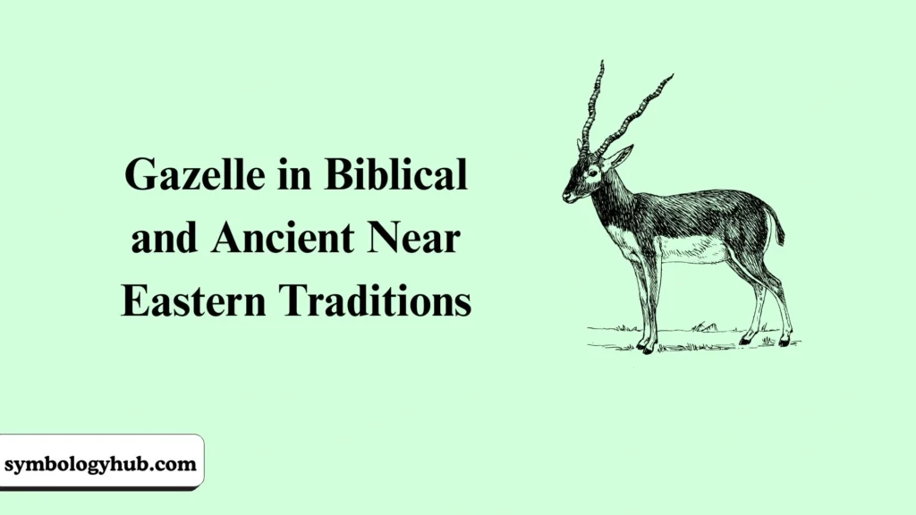 Gazelle in Biblical and Ancient Near Eastern Traditions