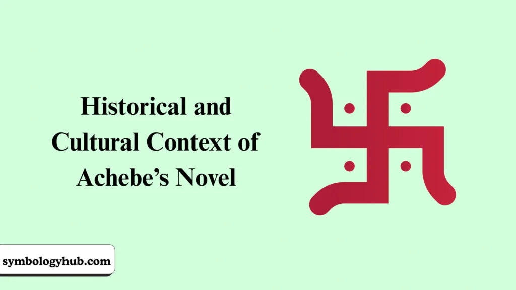 Historical and Cultural Context of Achebe’s Novel