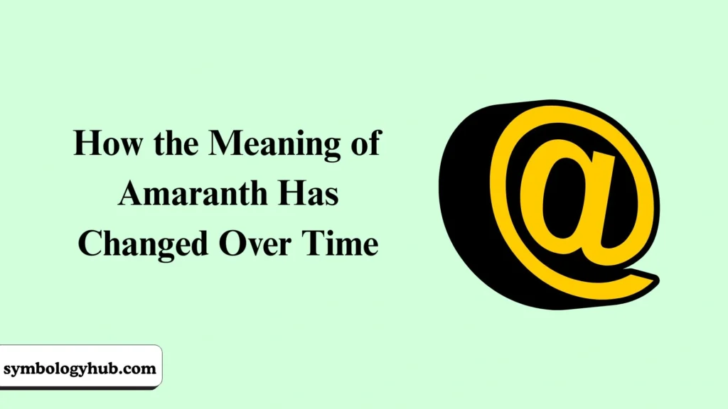 How the Meaning of Amaranth Has Changed Over Time