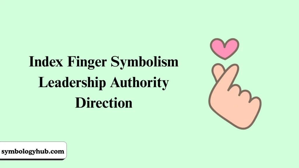 Index Finger Symbolism Leadership Authority Direction