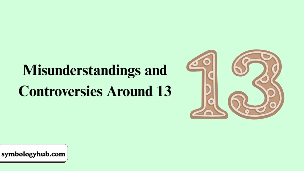 Misunderstandings and Controversies Around 13