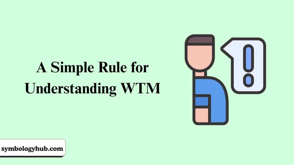 A Simple Rule for Understanding WTM
