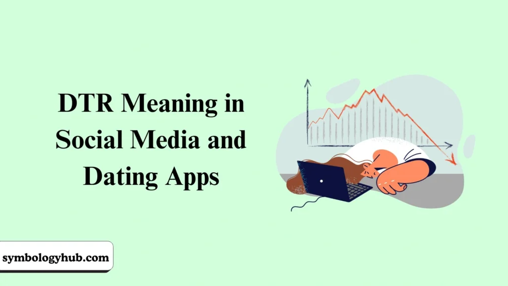 DTR Meaning in Social Media and Dating Apps