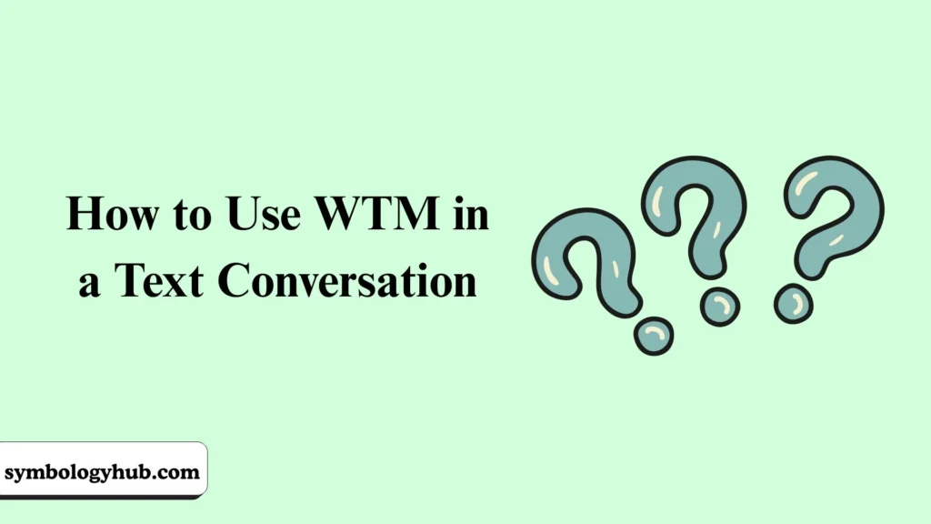 How to Use WTM in a Text Conversation