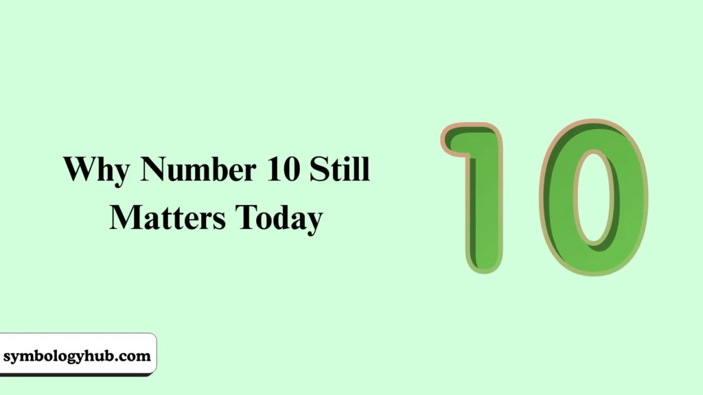 Why Number 10 Still Matters Today