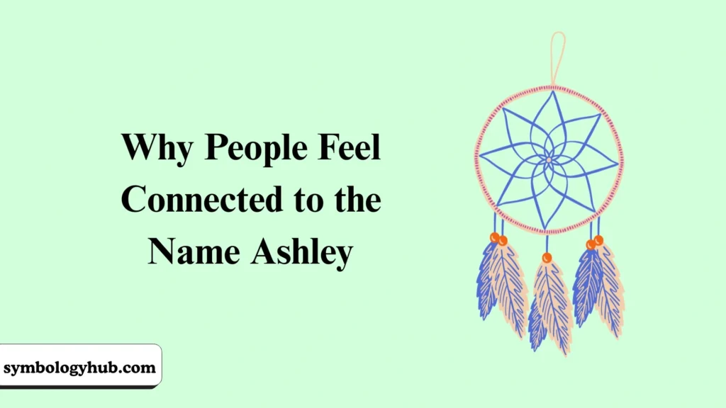Why People Feel Connected to the Name Ashley