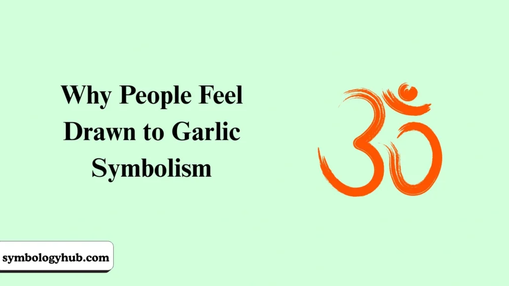 Why People Feel Drawn to Garlic Symbolism