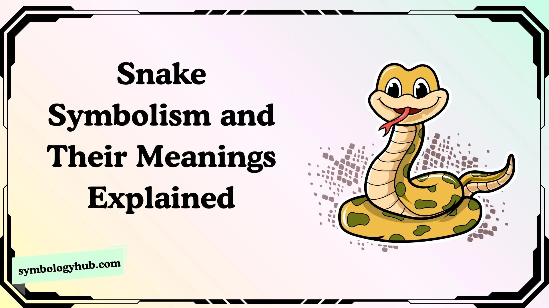 Snake Symbolism and Their Meanings Explained