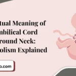 Spiritual Meaning of Umbilical Cord Around Neck: Symbolism Explained