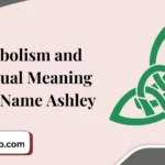 Symbolism and Spiritual Meaning of the Name Ashley