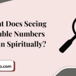 What Does Seeing Double Numbers Mean Spiritually?