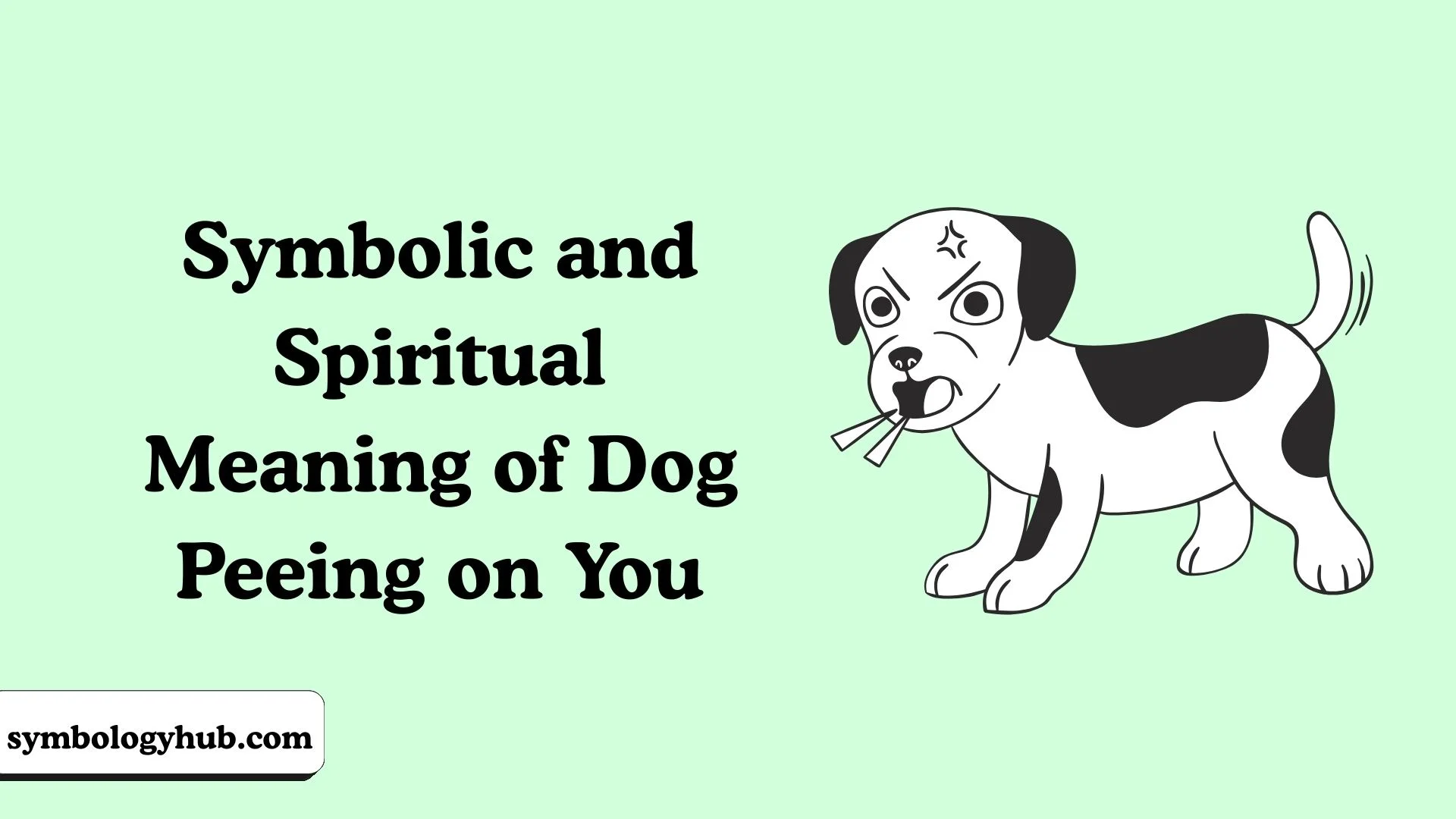 Symbolic and Spiritual Meaning of Dog Peeing on You